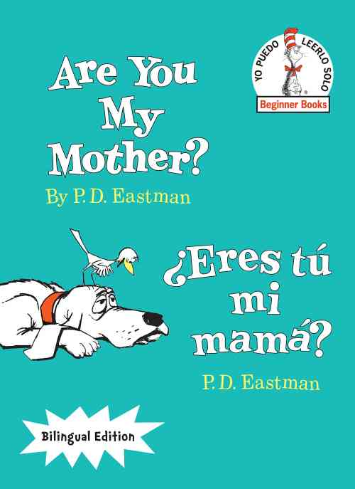 Are you my mother? = ¿Eres tú mi mamá? 